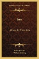 Jane: A Farce In Three Acts 143253887X Book Cover