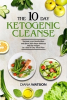 Keto Recipes and Meal Plans For Beginners - The 10 Day Ketogenic Cleanse: Increase Your Metabolism And Detox With These Delicious And Fun Recipes In A Fast 10 Day Meal Plan 9814950564 Book Cover