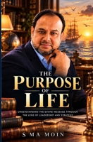 The Purpose of Life: Understanding the Divine Message through the Lens of Leadership and Strategy 1694830969 Book Cover