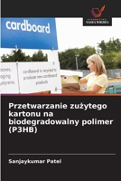 Przetwarzanie zużytego kartonu na biodegradowalny polimer (P3HB) 620068507X Book Cover