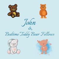 John & Bedtime Teddy Bear Fellows: Short Goodnight Story for Toddlers - 5 Minute to Read - Personalized Baby Books with Your Child's Name in the Story - Children's Books Ages 1-3 B087638QQ8 Book Cover