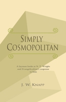 Simply Cosmopolitan: A layman looks at N. T. Wright and his influence on Evangelicalism B0CPS9CSJV Book Cover