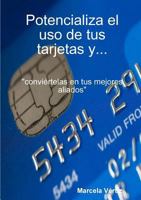 Potencializa el uso de tus tarjetas y... "conviértelas en tus mejores aliados" 1365451194 Book Cover