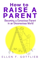 How to Raise A Parent 1637770324 Book Cover