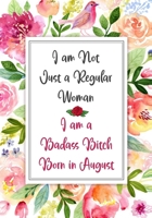 I am a Badass Bitch Born in August: Gag Gifts for Birthday for Women - Funny Gag Gift for Women - Friend - Better Than a Birthday Card - bday gift for coworker 1088913342 Book Cover