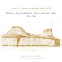 Scenery, Curiosities, and Stupendous Rocks: William Quesenbury’s Overland Sketches, 1850–1851 0806142197 Book Cover