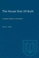 The House That Jill Built: A Lesbian Nation in Formation 0802074790 Book Cover
