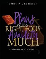Plans of the Righteous Availeth Much: Devotional Planner 1545663874 Book Cover