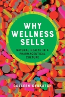 Why Wellness Sells: Natural Health in a Pharmaceutical Culture 142144528X Book Cover