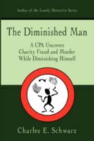 The Diminished Man: A CPA Uncovers Charity Fraud and Murder While Diminishing Himself 1440103259 Book Cover