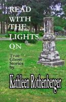 Read With The Lights On: True Ghost Stories 1537187910 Book Cover