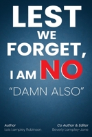 Lest We Forget, I Am No "Damn Also" B0GCGGLSLS Book Cover