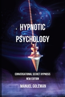 Hypnotic Psychology - Conversational Secret Hypnosis New Edition: Communicating Effectively with the Best Techniques of Mind Manipulation B0CPHS1S5G Book Cover