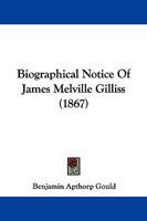 Biographical Notice of James Melville Gilliss 1104040638 Book Cover