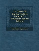 Le Opere Di Galileo Galilei; Volume 5 1018366210 Book Cover