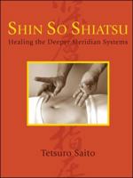 Shin So Shiatsu: Healing the Deeper Meridian Systems and Practitioner's Reference Manual 1425101747 Book Cover