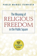 The Meaning of Religious Freedom in the Public Square 1532639708 Book Cover
