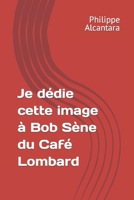 Je d�die cette image � Bob S�ne du Caf� Lombard B094ZN6G82 Book Cover