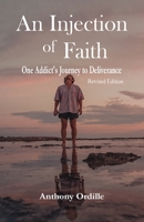 An Injection of Faith: One Addict's Journey to Deliverance 0999627724 Book Cover