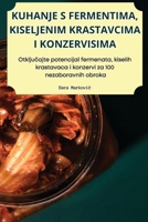Kuhanje S Fermentima, Kiseljenim Krastavcima I Konzervisima 1835938299 Book Cover