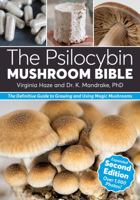 The Psilocybin Mushroom Bible: The Definitive Guide to Growing and Using Magic Mushrooms 1937866947 Book Cover