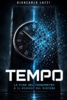 Tempo La Fine del Cronometro e il Riavvio del Sistema - Verità Eterna: La realtà non scorre, la realtà è hardware. Il tempo è solo l'attrito che ... la materia si sposta. (Italian Edition) B0H1Q171MF Book Cover
