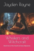 Whiskers and Witchcraft: Book One of the Hearth & Hexes Mysteries B0GD6NYHVP Book Cover