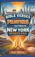 Bible Verses and Prayers for the Ultimate New York Sports Fan (Bible Verses and Prayers for the Ultimate Sports Fan) B0GPVV5G9Z Book Cover