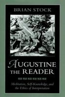 Augustine the Reader: Meditation, Self-Knowledge and the Ethics of Interpretation 0674052773 Book Cover