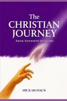 THE CHRISTIAN JOURNEY: FROM NEWBIRTH TO GLORY B0G4WH2NM8 Book Cover