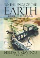 To the Ends of the Earth: High Plains to Patagonia 1940834775 Book Cover