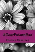 #DearFutureBae...: or How a Poor Righteous Teacher Survives Heartbreak 1547228490 Book Cover