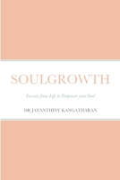 Soulgrowth: Lessons from Life to Empower your Soul 1716238358 Book Cover