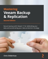 Mastering Veeam Backup & Replication: Secure backup with Veeam 11 for defending your data and accelerating your data protection strategy, 2nd Edition 1803236817 Book Cover