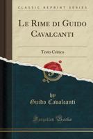 Le Rime Di Guido Cavalcanti: Testo Critico (Classic Reprint) 128938469X Book Cover