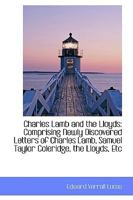 Charles Lamb the Llyods: Comprising Newly Discovered Letters of Charles Lamb, Sanuel Taylor Coleridge, the Lloyds, etc. 0526221879 Book Cover