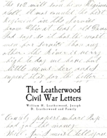The Civil War Letters: of William H. Leatherwood, Joseph D. Leatherwood and Family 0692971246 Book Cover