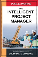 The Intelligent Project Manager: To Emerge as a Capable, Responsible, and Trusted Project Leader 1069039314 Book Cover