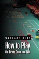 How to Play the Craps Game and Win 1469164299 Book Cover