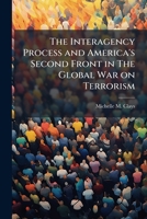 The Interagency Process and America's Second Front in The Global War on Terrorism 1025106571 Book Cover