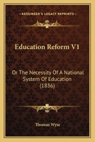 Education Reform V1: Or The Necessity Of A National System Of Education 1120191564 Book Cover