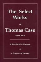 The Select Works of Thomas Case 1877611581 Book Cover
