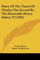 Diary Of The Times Of Charles The Second By The Honorable Henry Sidney V2 0548799822 Book Cover