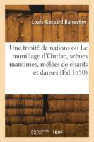 Une trinité de nations ou Le mouillage d'Ourlac, scènes maritimes, mêlées de chants et de danses 2418273458 Book Cover