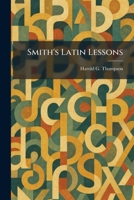 Smith's Latin Lessons 1025450965 Book Cover