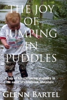 The joy of jumping in puddles: A tale of breathtaking stupidity in the name of childhood adventure 0244144249 Book Cover