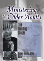 Ministering to Older Adults: The Building Blocks 0789030489 Book Cover