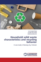 Household solid waste characteristics and recycling behavior: A case study in Danang city, Vietnam 6203471127 Book Cover
