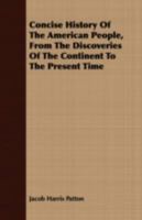 Concise History Of The American People: From The Discoveries Of The Continent To The Present Time 1279022159 Book Cover