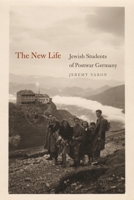 The New Life: Jewish Students of Postwar Germany 0814339611 Book Cover